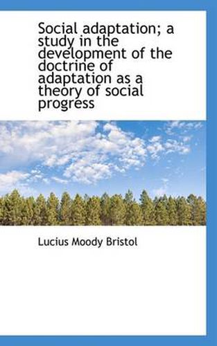 Cover image for Social Adaptation; A Study in the Development of the Doctrine of Adaptation as a Theory of Social PR