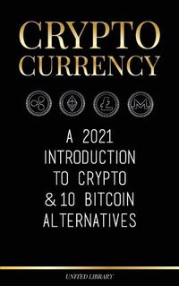 Cover image for Cryptocurrency: A 2022 Introduction to Crypto & 10 Bitcoin Alternatives (Ethereum, Litecoin, Cardano, Polkadot, Bitcoin Cash, Stellar, Tether, Monero, Dogecoin & Ripple)