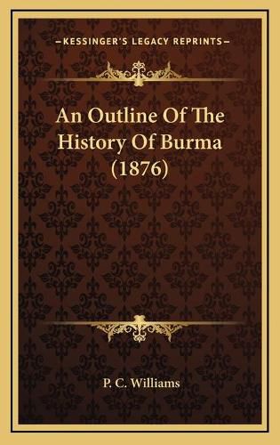 Cover image for An Outline of the History of Burma (1876)