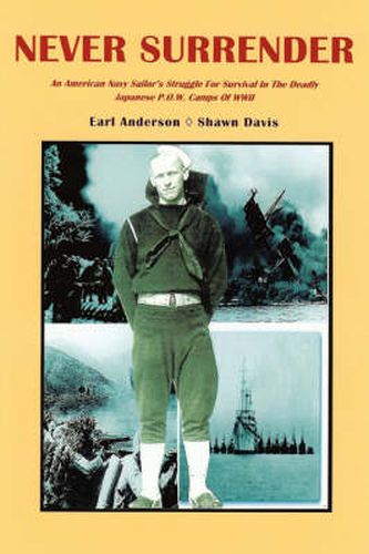 Cover image for Never Surrender: An American Navy Sailor's Struggle For Survival in the Deadly Japanese P.O.W. Camps of WW II