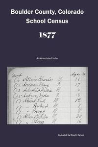 Cover image for Boulder County, Colorado School Census 1877: An Annotated Index