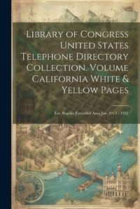 Cover image for Library of Congress United States Telephone Directory Collection. [microform] Volume California White & Yellow Pages