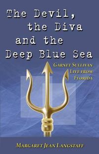 Cover image for The Devil, the Diva & the Deep Blue Sea: Garnet Sullivan Live from Florida