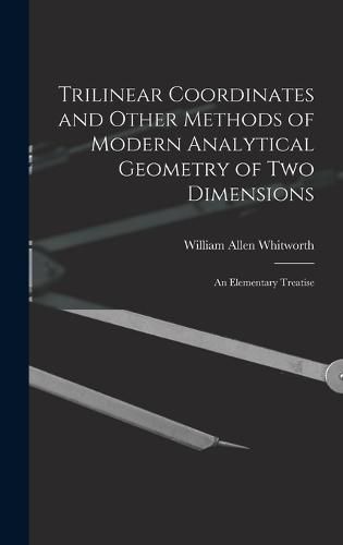 Cover image for Trilinear Coordinates and Other Methods of Modern Analytical Geometry of Two Dimensions