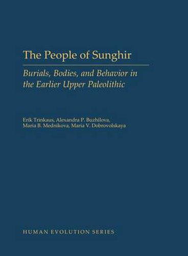 Cover image for The People of Sunghir: Burials, Bodies, and Behavior in the Earlier Upper Paleolithic