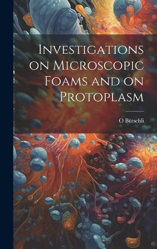 Cover image for Investigations on Microscopic Foams and on Protoplasm