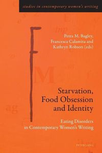 Cover image for Starvation, Food Obsession and Identity: Eating Disorders in Contemporary Women's Writing