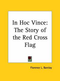 Cover image for In Hoc Vince: the Story of the Red Cross Flag (1915): The Story of the Red Cross Flag