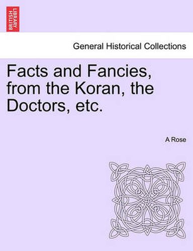 Cover image for Facts and Fancies, from the Koran, the Doctors, Etc.