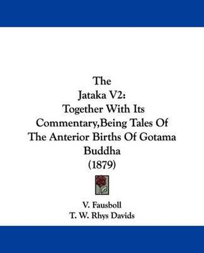 Cover image for The Jataka V2: Together with Its Commentary, Being Tales of the Anterior Births of Gotama Buddha (1879)