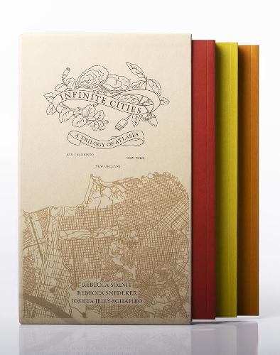 Infinite Cities: A Trilogy of Atlases-San Francisco, New Orleans, New York