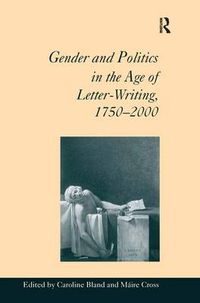 Cover image for Gender and Politics in the Age of Letter-Writing, 1750 2000