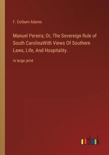 Cover image for Manuel Pereira; Or, The Sovereign Rule of South CarolinaWith Views Of Southern Laws, Life, And Hospitality.