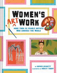 Cover image for Women's Art Work: More Than 30 Female Artists Who Changed the World