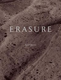 Cover image for Erasure: Fazal Sheikh: The Erasure Trilogy  -  Vol. I: Memory Trace, Vol. II: Desert Bloom, Vol. III: Independence / Nakba