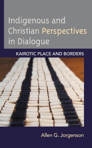 Cover image for Indigenous and Christian Perspectives in Dialogue: Kairotic Place and Borders