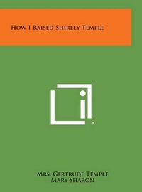 Cover image for How I Raised Shirley Temple