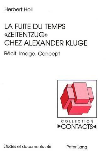 La Fuite Du Temps -Zeitentzug- Chez Alexander Kluge: Recit. Image. Concept