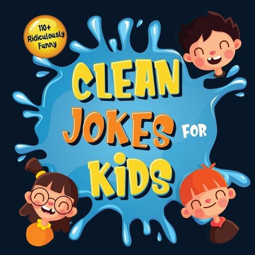 Cover image for 110+ Ridiculously Funny Clean Jokes for Kids: So Terrible, Even Adults & Seniors Will Laugh Out Loud! Hilarious & Silly Jokes and Riddles for Kids (Funny Gift for Kids - With Pictures)