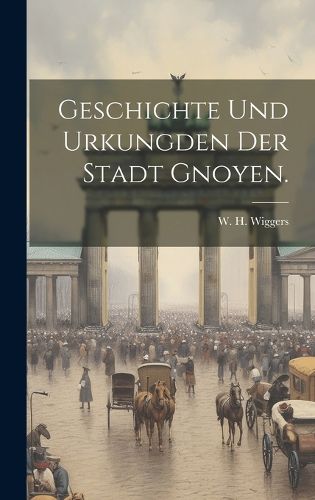 Cover image for Geschichte und Urkungden der Stadt Gnoyen.