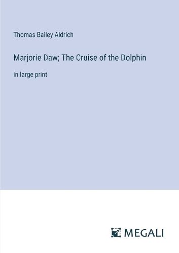 Cover image for Marjorie Daw; The Cruise of the Dolphin