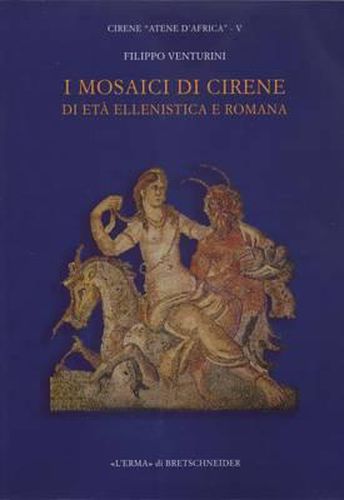 Cover image for I Mosaici Di Cirene Di Eta Ellenistica E Romana: Un Secolo Di Scoperte