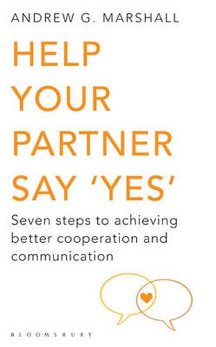 Cover image for Help Your Partner Say 'Yes': Seven Steps to Achieving Better Cooperation and Communication