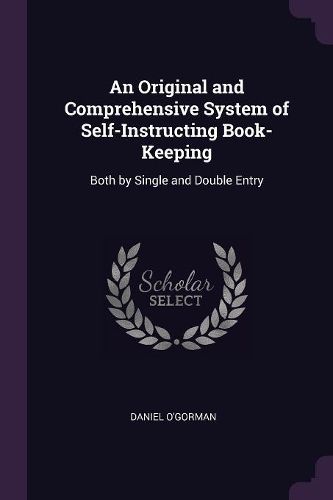 Cover image for An Original and Comprehensive System of Self-Instructing Book-Keeping
