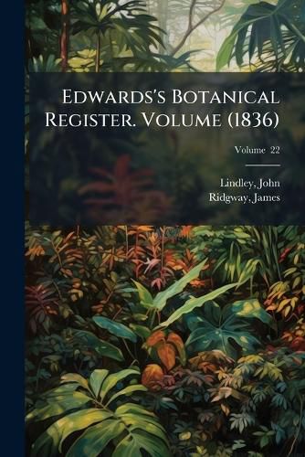 Cover image for Edwards's Botanical Register. Volume V. 22 (1836)