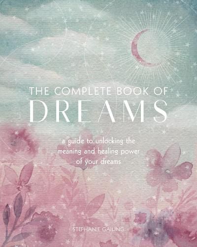 Cover image for The Complete Book of Dreams: A Guide to Unlocking the Meaning and Healing Power of Your Dreams