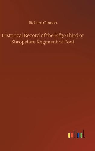 Historical Record of the Fifty-Third or Shropshire Regiment of Foot