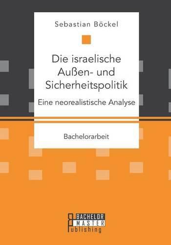Cover image for Die israelische Aussen- und Sicherheitspolitik: Eine neorealistische Analyse
