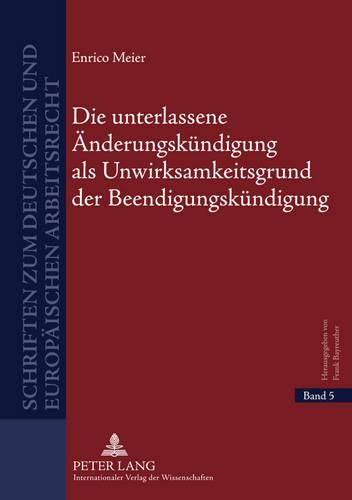 Cover image for Die Unterlassene Aenderungskuendigung ALS Unwirksamkeitsgrund Der Beendigungskuendigung