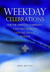 Cover image for Weekday Celebrations for the Christian Community: A Resource Book for Deacons and Lay Ministers