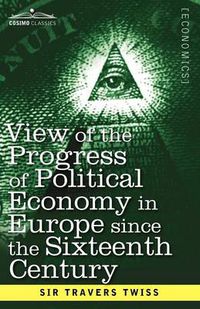 Cover image for View of the Progress of Political Economy in Europe Since the Sixteenth Century: A Course of Lectures