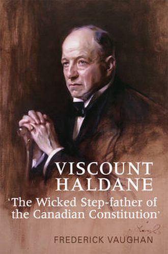 Cover image for Viscount Haldane: 'The Wicked Step-father of the Canadian Constitution