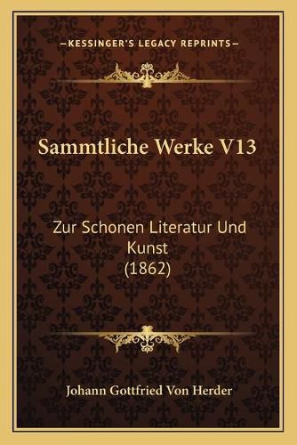 Sammtliche Werke V13: Zur Schonen Literatur Und Kunst (1862)