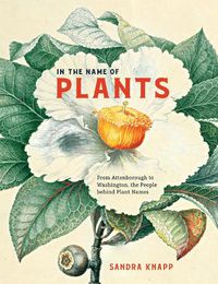 Cover image for In the Name of Plants: From Attenborough to Washington, the People Behind Plant Names