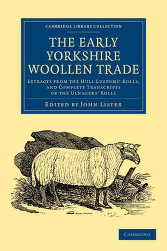 Cover image for The Early Yorkshire Woollen Trade: Extracts from the Hull Customs' Rolls, and Complete Transcripts of the Ulnagers' Rolls