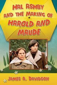 Cover image for Hal Ashby and the Making of Harold and Maude