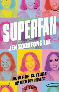 Cover image for Superfan: How Pop Culture Broke My Heart: A Memoir