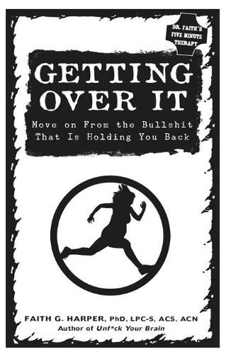 Getting Over it: When Other People are Total Assholes or You'Re Just Tired of Your Own Bullshit