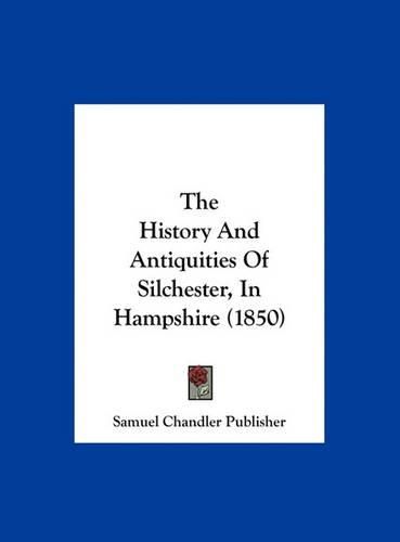 The History and Antiquities of Silchester, in Hampshire (1850)