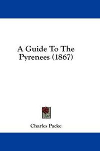 Cover image for A Guide to the Pyrenees (1867)