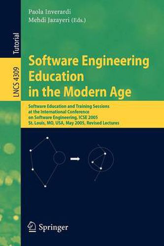 Cover image for Software Engineering Education in the Modern Age: Software Education and Training Sessions at the International Conference, on Software Engineering, ICSE 2005, St. Louis, MO, USA, May 15-21, 2005, Revised Lectures