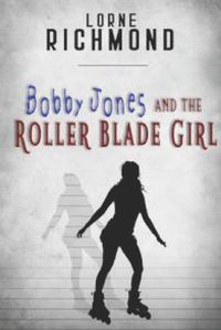 Cover image for Bobby Jones and the Roller Blade Girl