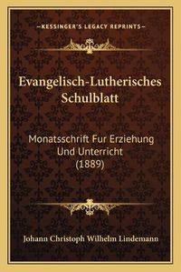 Cover image for Evangelisch-Lutherisches Schulblatt: Monatsschrift Fur Erziehung Und Unterricht (1889)