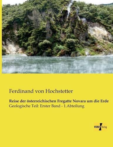 Cover image for Reise der oesterreichischen Fregatte Novara um die Erde: Geologische Teil: Erster Band - 1.Abteilung