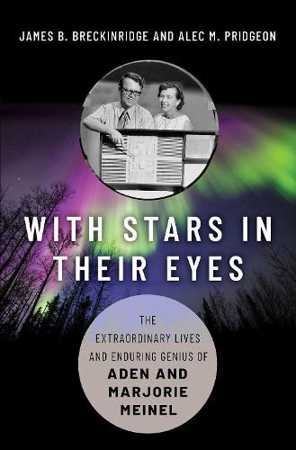 Cover image for With Stars in Their Eyes: The Extraordinary Lives and Enduring Genius of Aden and Marjorie Meinel