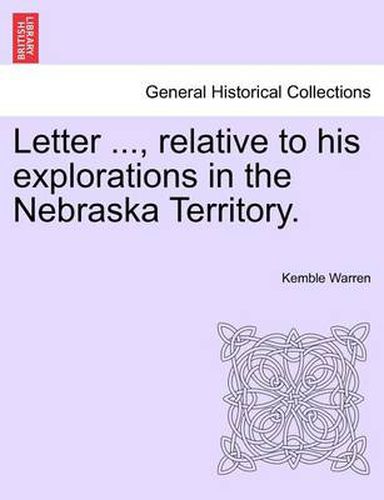 Cover image for Letter ..., Relative to His Explorations in the Nebraska Territory.